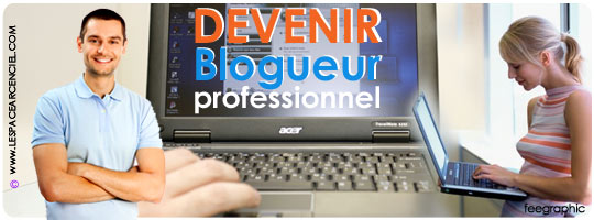 Devenir blogueur Professionnel :-)