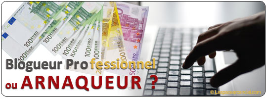 Blogueur Professionnel ou Arnaqueur ?